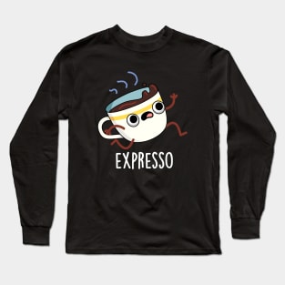 Expresso Funny Running Coffee Pun Long Sleeve T-Shirt